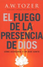 El Fuego De La Presencia De Dios  - Tapa Blanda - A. W. Tozer