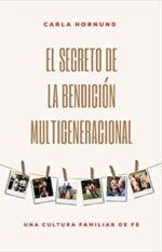 El Secreto De la Bendición Multigeneracional  - Tapa Blanda -  Carla Hornung