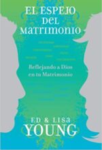El Espejo Del Matrimonio  - Tapa Blanda - Ed y Lisa Young