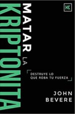 Matar La Kriptonita  -  Tapa Blanda - John Bevere