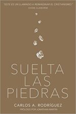 Suelta Las Piedras - Tapa Blanda -  Carlos A. Rodríguez