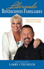 Liberando Bendiciones Familiares - Tapa Blanda - Larry y Tiz Huch