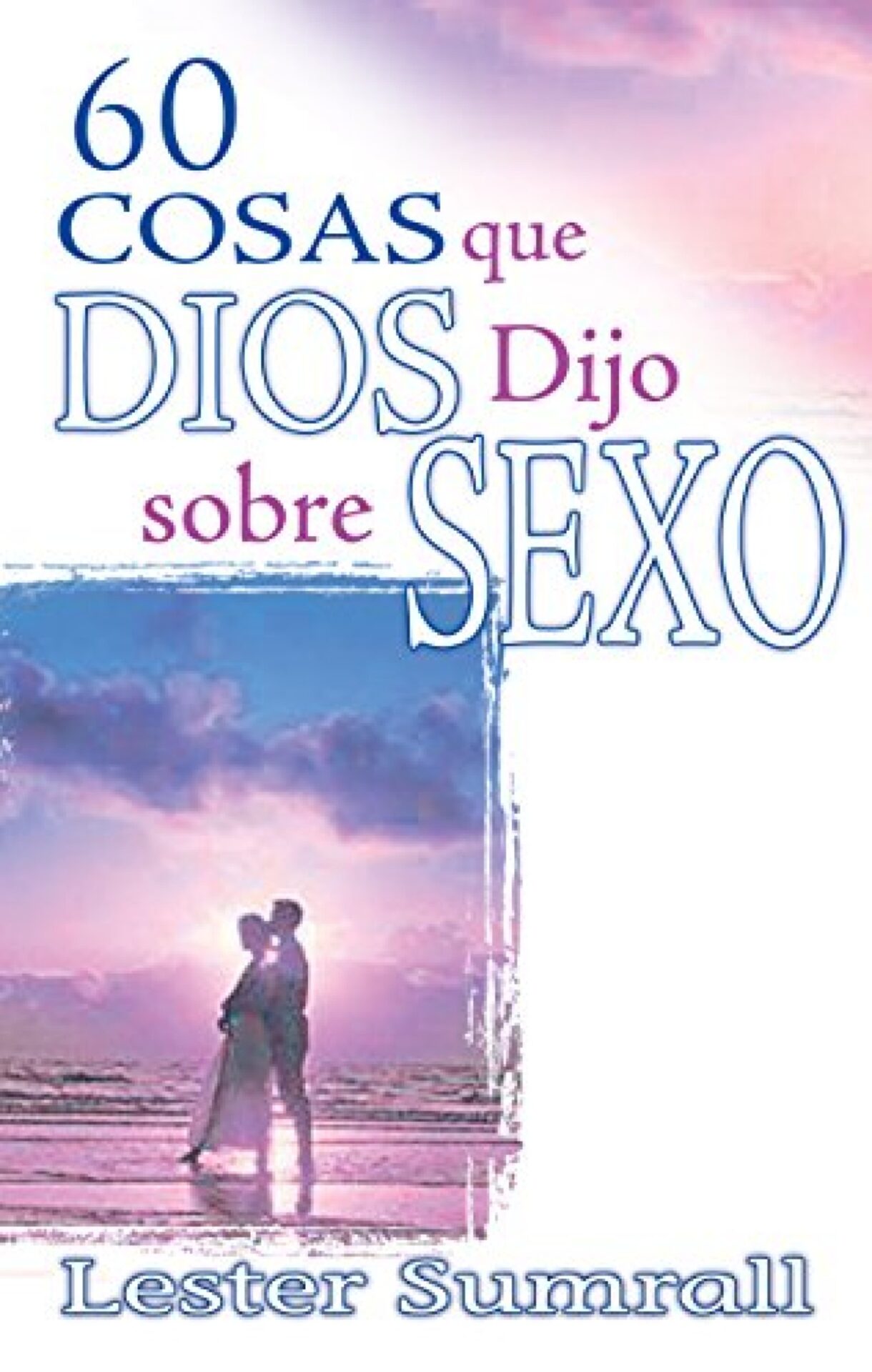 60 Cosas Que Dios Dijo Sobre Sexo - Tapa Blanda - Lester Sumrall