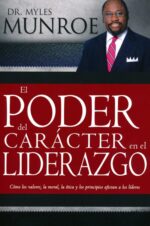 El Poder Del Carácter En El Liderazgo - Tapa Blanda - Myles Munroe