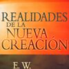 Realidades De La Nueva Creación  - Tapa Blanda - E. W. Kenyon