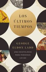 Los Últimos Tiempos  - Tapa Blanda - George Eldon Ladd