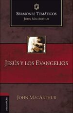 Jesús Y Los Evangelios: Sermones Temáticos - Tapa Blanda - John MacArthur