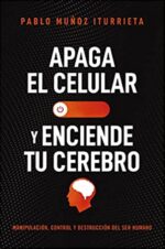 Apaga El Celular Y Enciende Tu Cerebro  - Tapa Blanda - Pablo Muñoz Iturrieta