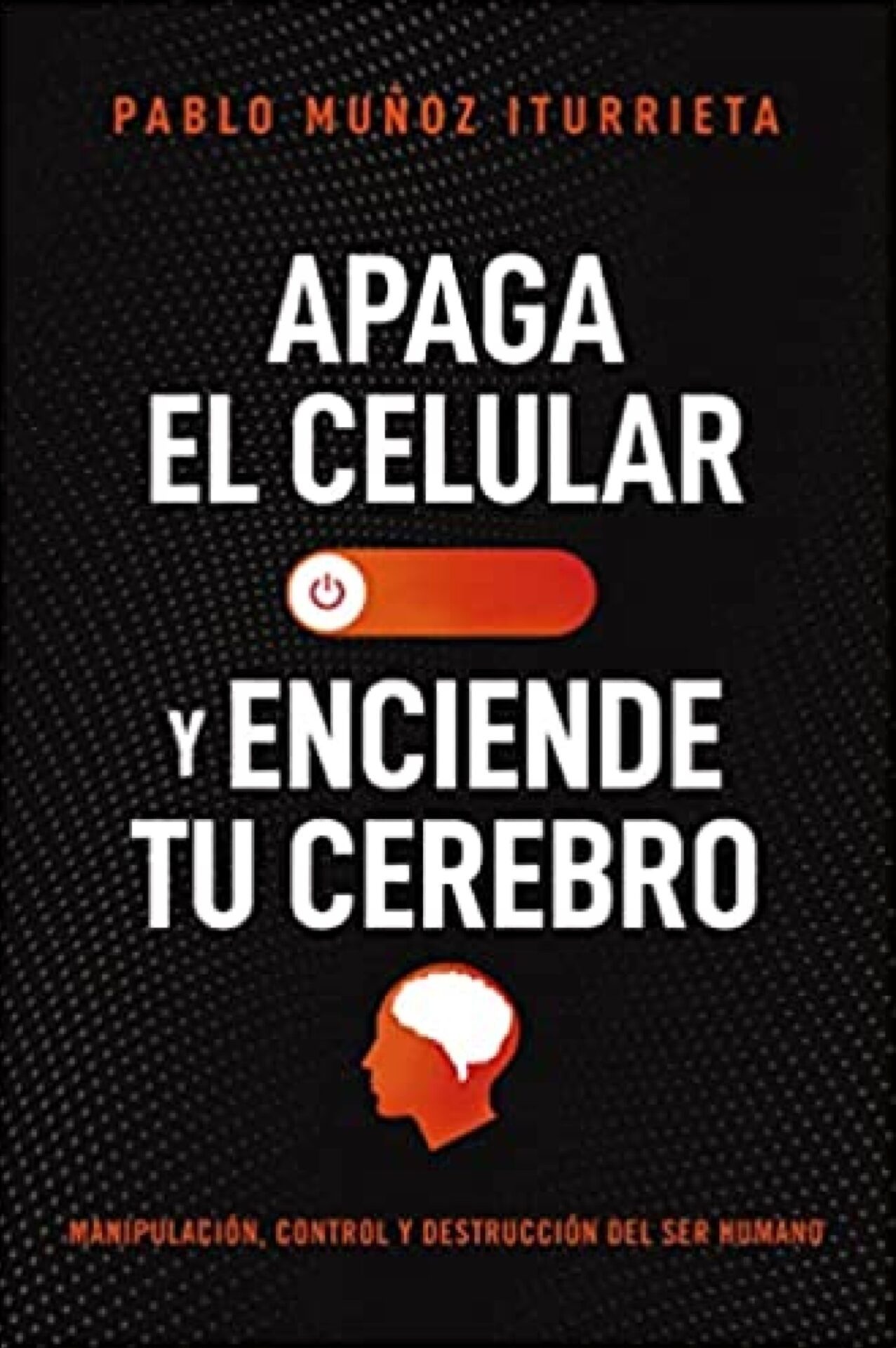 Apaga El Celular Y Enciende Tu Cerebro - Tapa Blanda - Pablo Muñoz Iturrieta