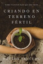 Criando En Terreno Fértil  - Tapa Blanda - Héctor Salcedo