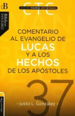 Comentario Al Evangelio De Lucas y Hechos De Los Apóstoles CTC 37 - Tapa Blanda - Justo L. Gonzalez