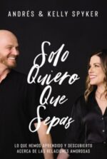 Solo Quiero Que Sepas  - Tapa Blanda -  Andrés y Kelly Spyke