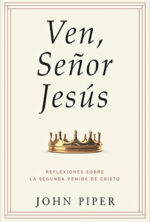 Ven, Señor Jesús  - Tapa Blanda - John Piper