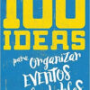 100 Ideas Para Organizar Eventos Inolvidables  - Tapa Blanda - Varios Autores