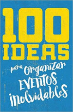 100 Ideas Para Organizar Eventos Inolvidables  - Tapa Blanda - Varios Autores