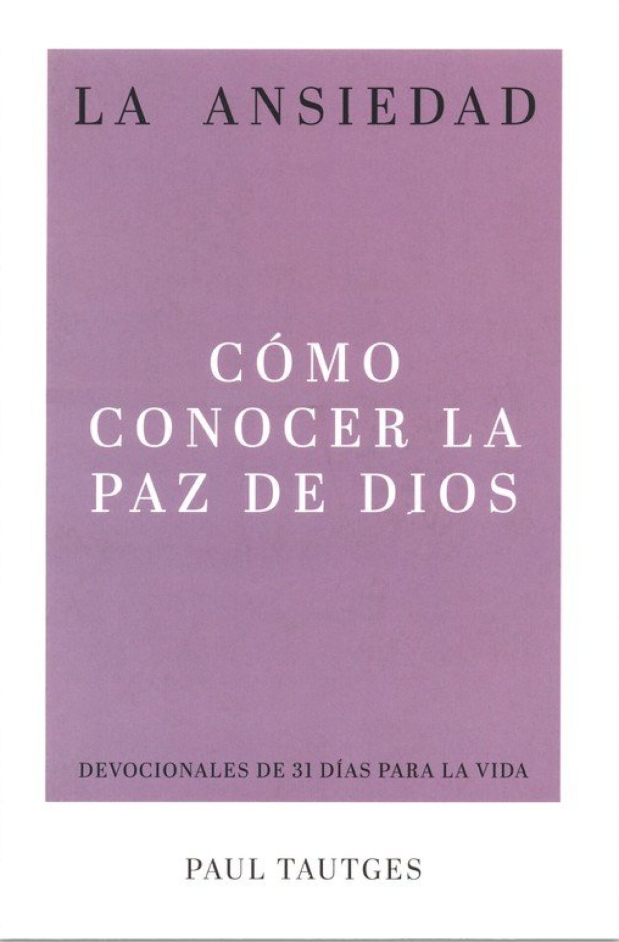 La Ansiedad - Tapa Blanda - Paul Tautges