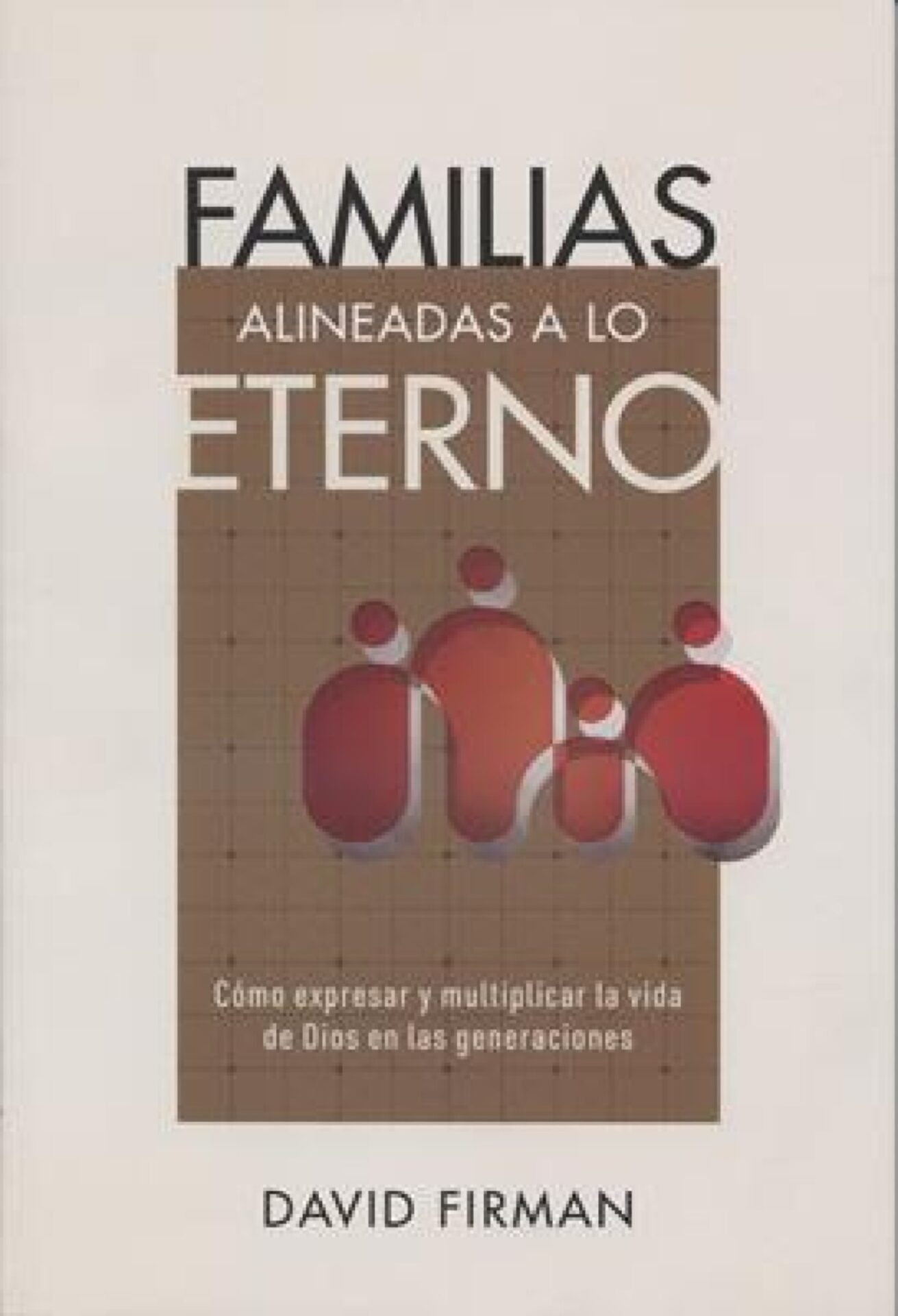Familias Alineadas a lo Eterno - Tapa Blanda - David Firman