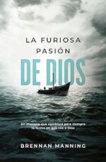 La Furiosa Pasión De Dios - Tapa Blanda -  Brennan Manning