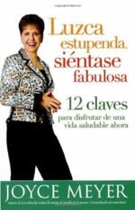 Luzca Estupenda, Siéntase Fabulosa  - Tapa Blanda - Joyce Meyer