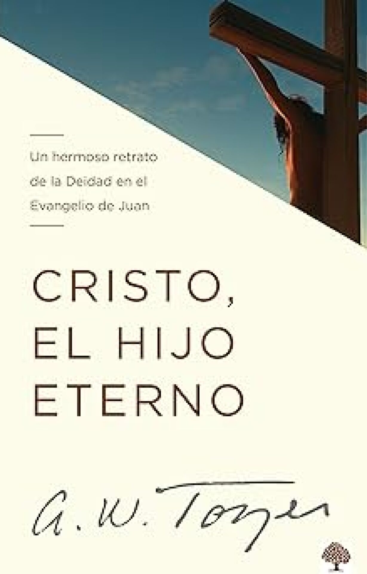 Cristo, El Hijo Eterno - Tapa Blanda - A. W. Tozer