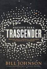 Naciste Para Trascender - Tapa Blanda - Bill Johnson