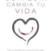 Cambia Tu Corazón Cambia Tu Vida - Tapa Blanda - Gary Smalley
