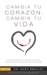 Cambia Tu Corazón Cambia Tu Vida - Tapa Blanda - Gary Smalley
