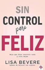 Sin Control Pero Feliz - Tapa Blanda - Lisa Bevere