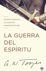La Guerra Del Espíritu  - Tapa Blanda - A.W. Tozer