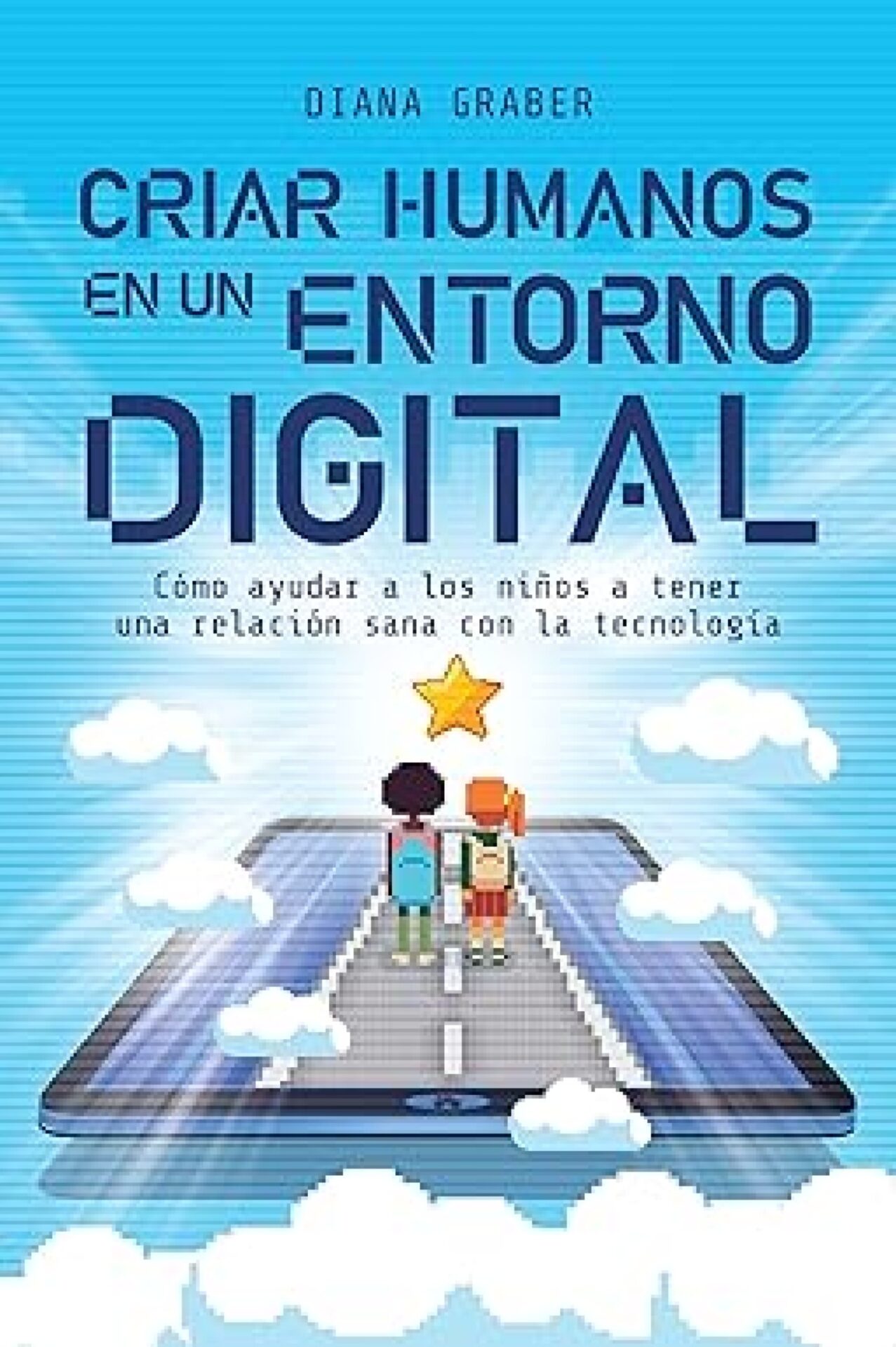 Criar Humanos En Un Entorno Digital - Tapa Blanda - Diana Graber