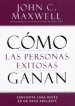 Cómo Las Personas Exitosas Ganan - Tapa Blanda - John C. Maxwell