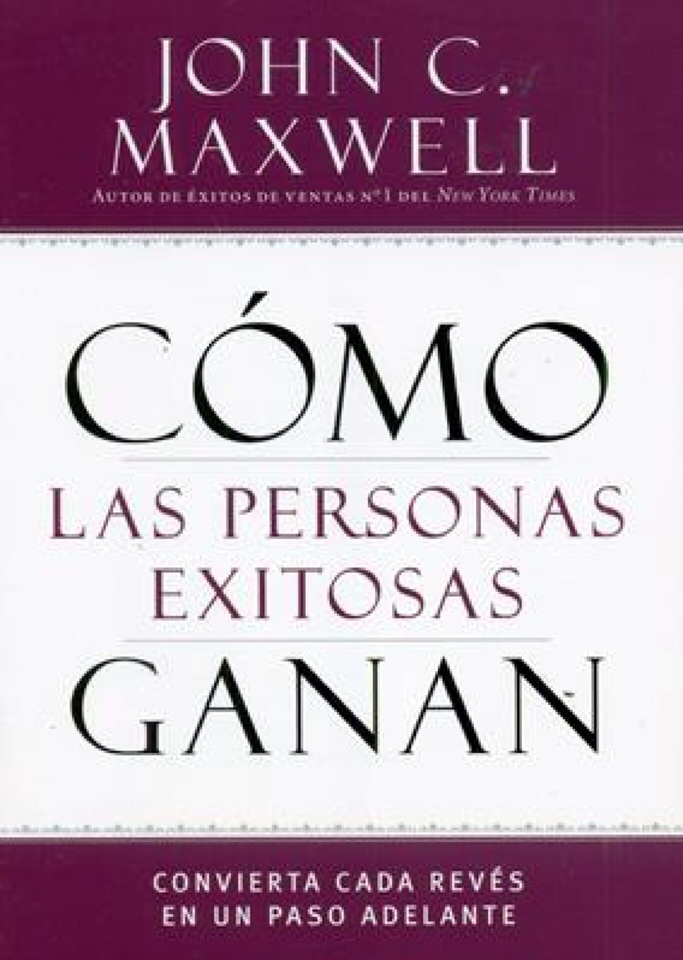 Cómo Las Personas Exitosas Ganan - Tapa Blanda - John C. Maxwell