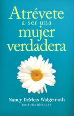 Atrévete A Ser Una Mujer Verdadera - Tapa Blanda - Nancy DeMoss Wolgemuth