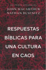 Respuestas Bíblicas Para Una Cultura En Caos - Tapa Blanda - John MacArthur y Nathan Busenitz