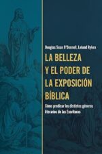La Belleza Y El Poder De La Exposición Bíblica - Tapa Blanda -  Douglas O'Donnell y Leland Ryken
