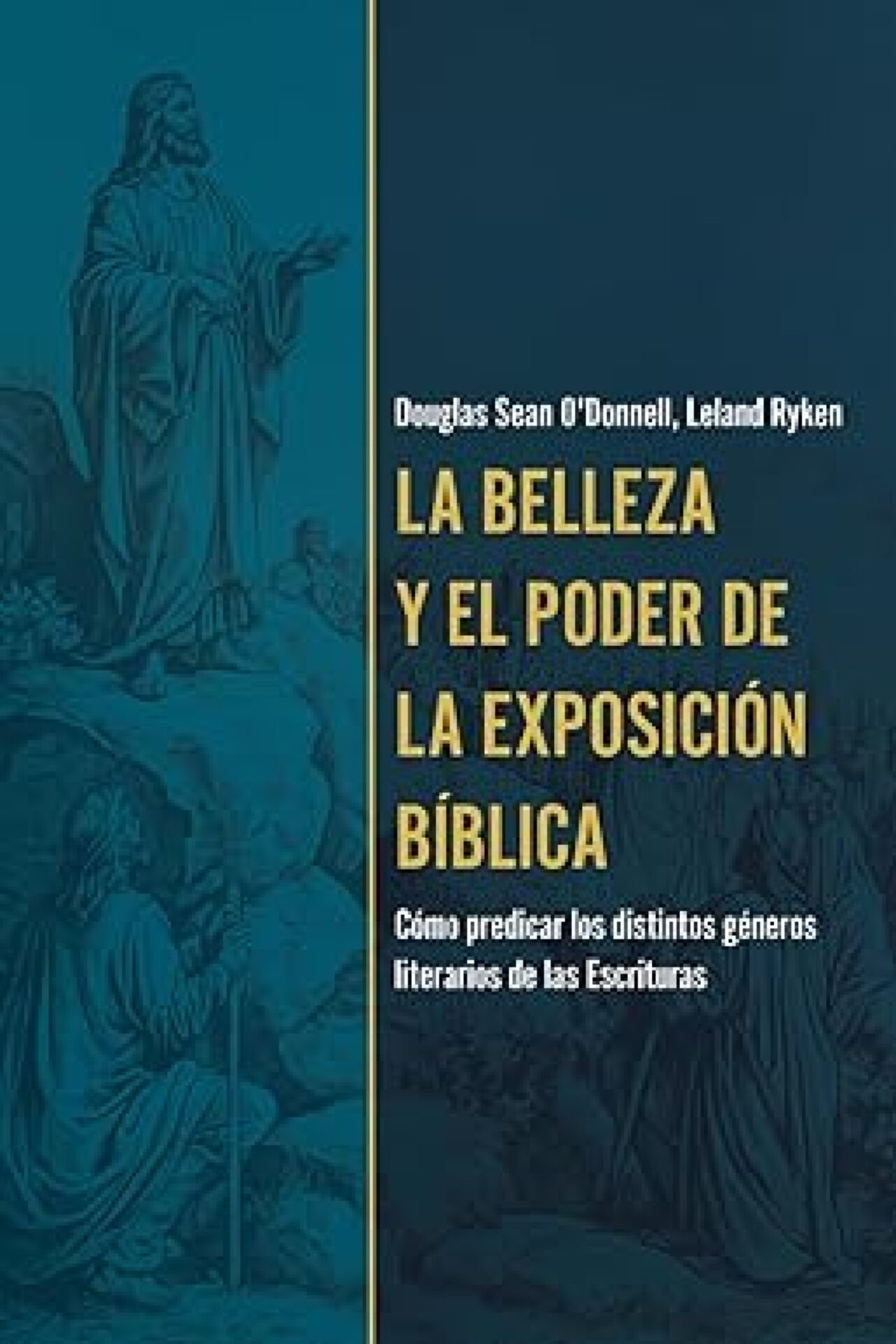 La Belleza Y El Poder De La Exposición Bíblica - Tapa Blanda - Douglas O'Donnell y Leland Ryken