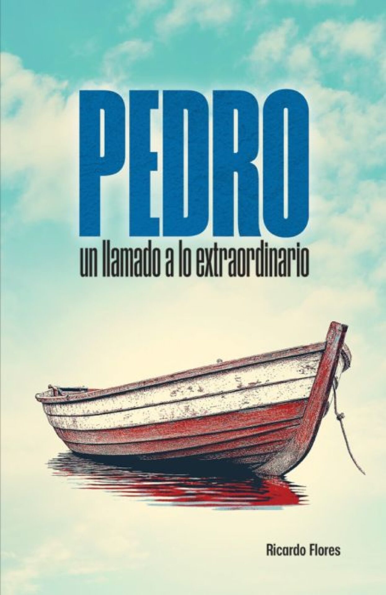 Pedro: Un Llamado A Lo Extraordinario - Tapa Blanda - Ricardo Flores
