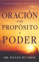 Oración Con Propósito Y Poder: Un devocional de 90 días - Tapa Blanda - Myles Munroe
