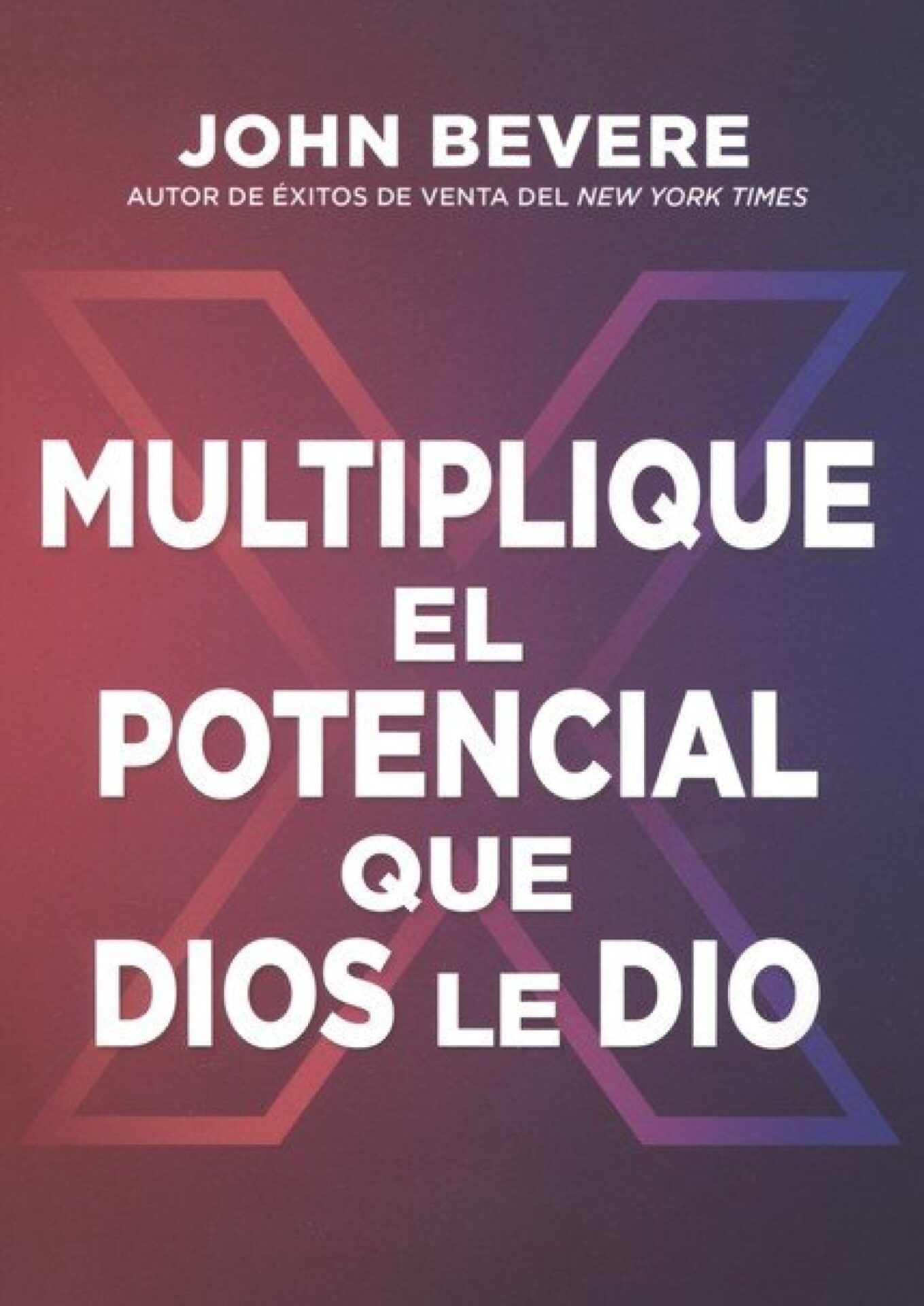 Multiplique El Potencial Que Dios Le Dio - Tapa Blanda - John Bevere