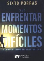 Cómo Enfrentar Momentos Difíciles - Tapa Blanda - Sixto Porras