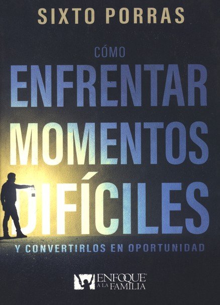 Cómo Enfrentar Momentos Difíciles - Tapa Blanda - Sixto Porras - Imagen 2