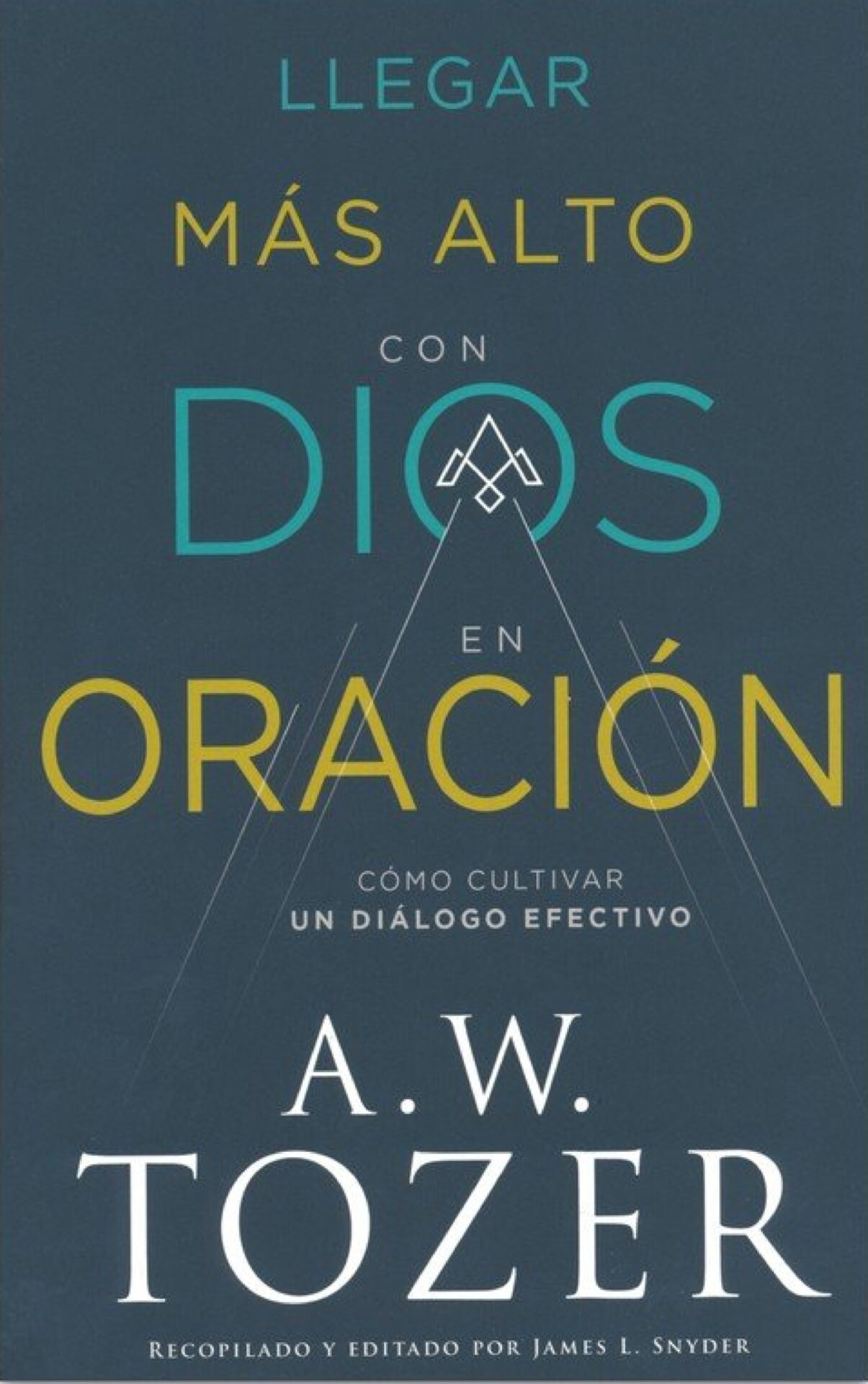 Llegar Más Alto Con Dios En Oración - Tapa Blanda - A. W. Tozer