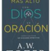 Llegar Más Alto Con Dios En Oración - Tapa Blanda - A. W. Tozer - Imagen 2