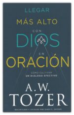 Alternative view of Llegar Más Alto Con Dios En Oración - Tapa Blanda - A. W. Tozer