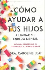 Cómo Ayudar A Tus Hijos A Limpiar Su Enredo Mental - Tapa Blanda - Caroline Leaf