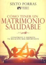 Cómo Tener Un Matrimonio Saludable - Tapa Blanda - Sixto Porras