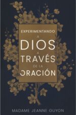 Experimentando A Dios A Través De La Oración - Tapa Blanda - Madame Jeanne Guyon
