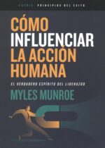 Alternative view of Cómo Influenciar La Acción Humana - Tapa Blanda - Myles Munroe