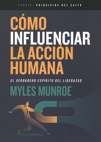 Cómo Influenciar La Acción Humana - Tapa Blanda - Myles Munroe - Imagen 2