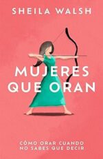 Mujeres Que Oran - Tapa Blanda - Sheila Walsh